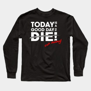 Today is a good day to die Long Sleeve T-Shirt